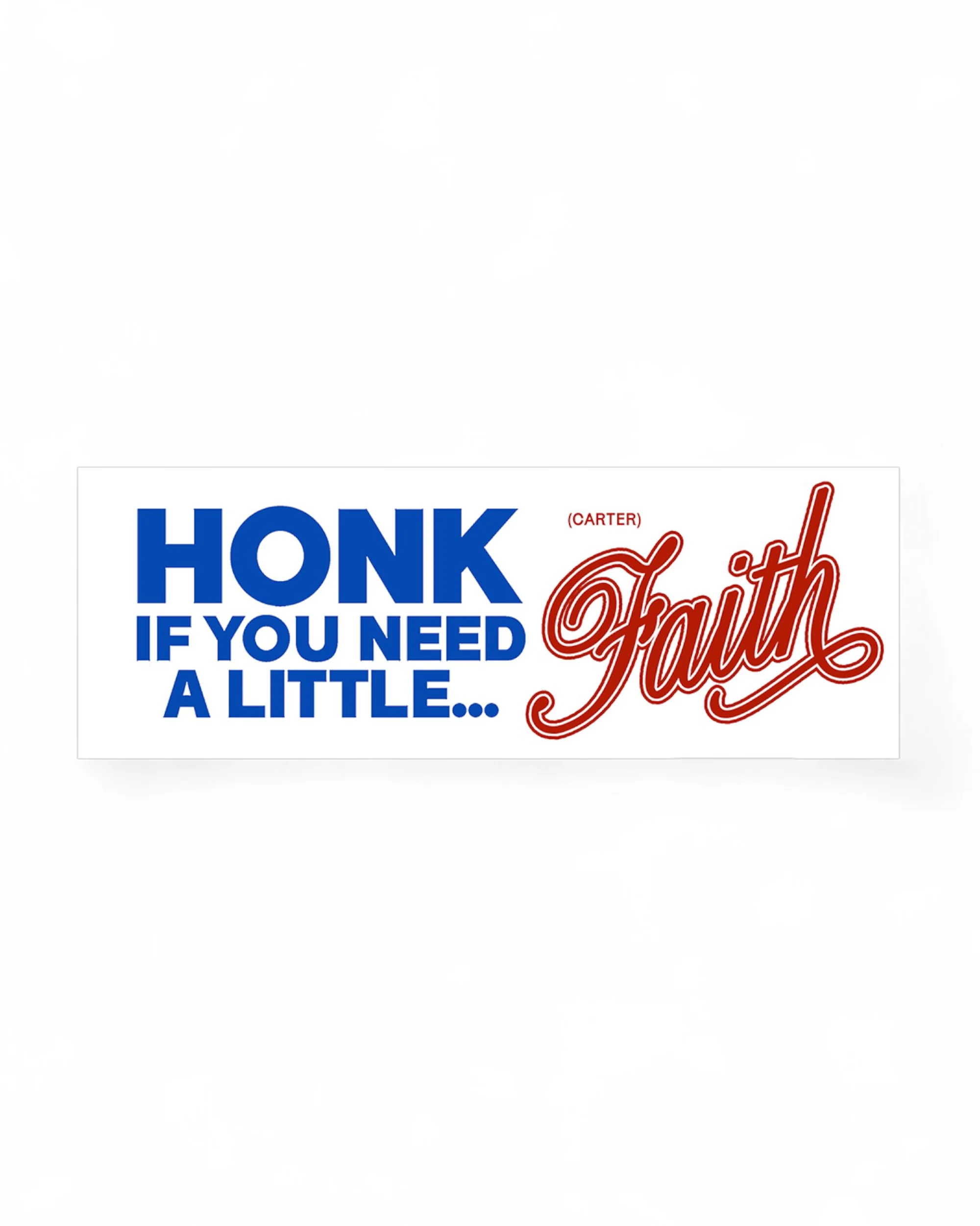 Honk If You Need A Little (Carter) Faith Bumper Sticker