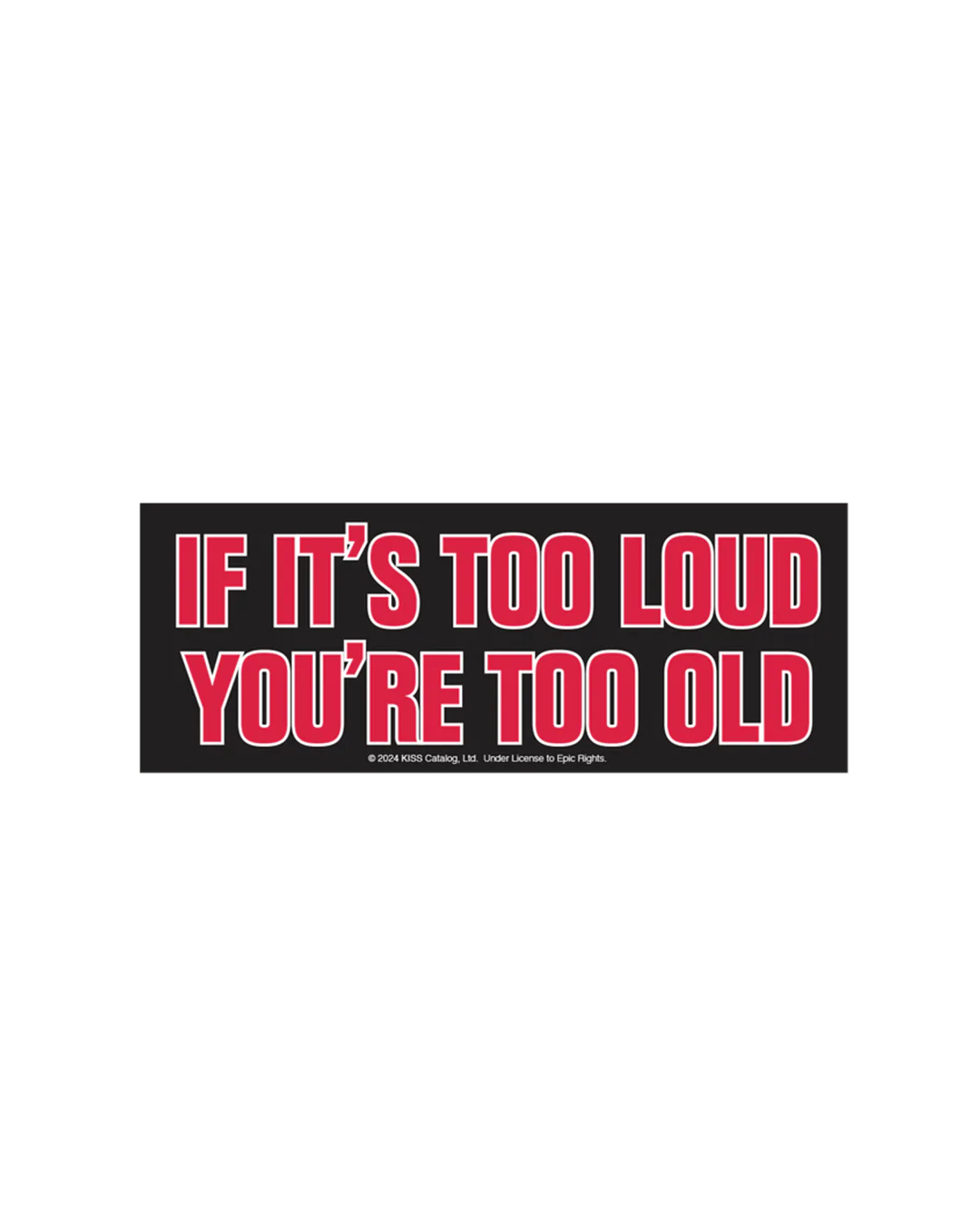 If It's Too Loud, You're Too Old Bumper Sticker