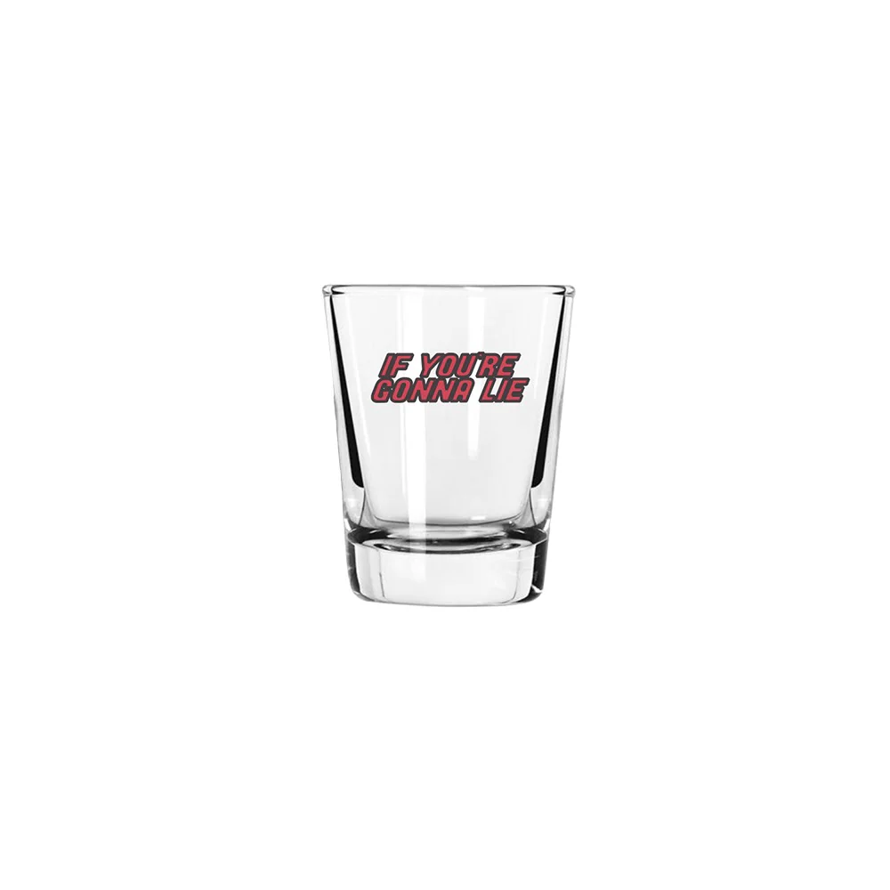 IF YOU'RE GONNA LIE SHOT GLASS